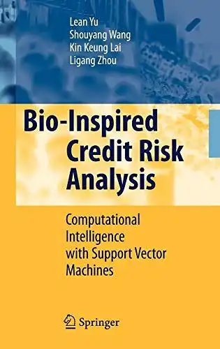 Yu, Lean, Shouyang Wang and Kin Keung Lai: Bio-Inspired Credit Risk Analysis: Computational Intelligence with Support Vector Machines. 