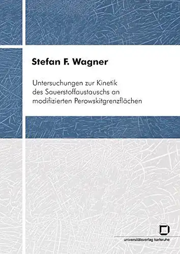 Wagner, Stefan F: Untersuchungen zur Kinetik des Sauerstoffaustauschs an modifizierten Perowskitgrenzflächen (Schriften des Instituts für Werkstoffe der Elektrotechnik, Universität Karlsruhe (TH)). 