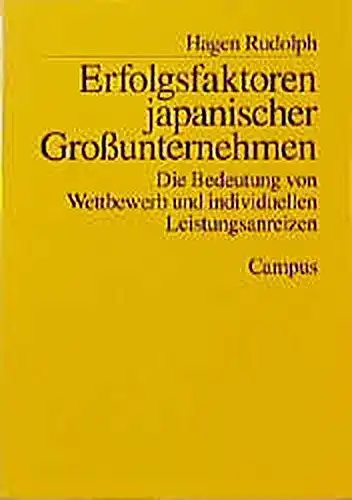 Rudolph, Hagen: Erfolgsfaktoren japanischer Großunternehmen: Die Bedeutung von Wettbewerb und individuellen Leistungsanreizen. 