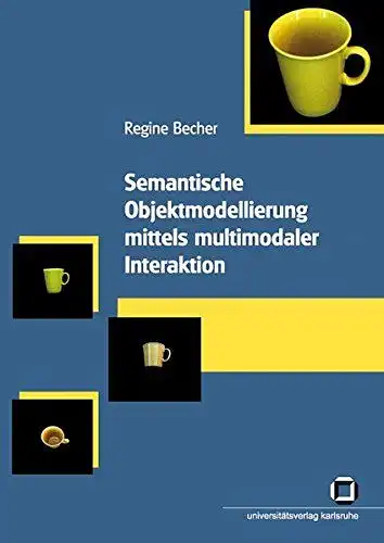 Becher, Regine: Semantische Objektmodellierung mittels multimodaler Interaktion. 