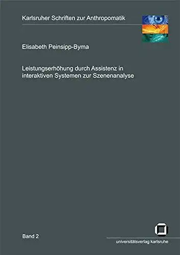 Peinsipp-Byma, Elisabeth: Leistungserhöhung durch Assistenz in interaktiven Systemen zur Szenenanalyse (Karlsruher Schriften zur Anthropomatik). 