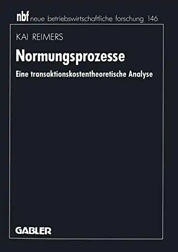 Reimers, Kai: Normungsprozesse: Eine transaktionskostentheoretische Analyse (neue betriebswirtschaftliche forschung (nbf)). 