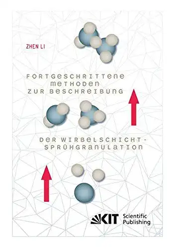 Li, Zhen: Fortgeschrittene Methoden zur Beschreibung der Wirbelschicht-Spruehgranulation. 