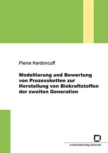 Kerdoncuff, Pierre: Modellierung und Bewertung von Prozessketten zur Herstellung von Biokraftstoffen der zweiten Generation. 