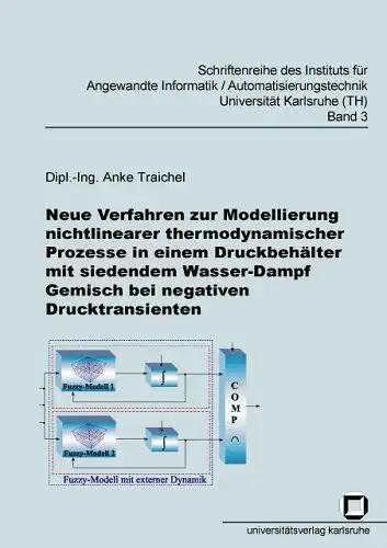 Traichel, Anke: Neue Verfahren zur Modellierung nichtlinearer thermodynamischer Prozesse in einem Druckbehälter mit siedendem Wasser-Dam (Schriftenreihe des Instituts ... Universität Karlsruhe (TH)). 