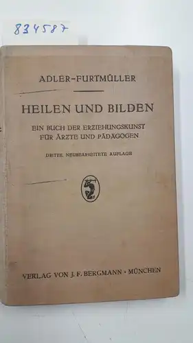 Adler, Alfred / Furtmüller Carl (Herausgeber): Heilen und Bilden. Ärztlich-pädagogische Arbeiten des Vereins für Individualpsychologie. 