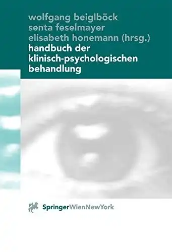 Beiglböck, Wolfgang, Senta Feselmayer und Elisabeth Honemann: Handbuch der klinisch-psychologischen Behandlung. 