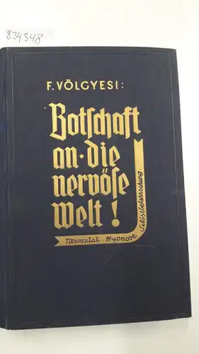 VÖLGYESI, Franz: Botschaft an die nervöse Welt! Nervosität Hypnose Selbstbeherrschung. Aus dem Ungarischen übertragen von F. Felszeghy. 