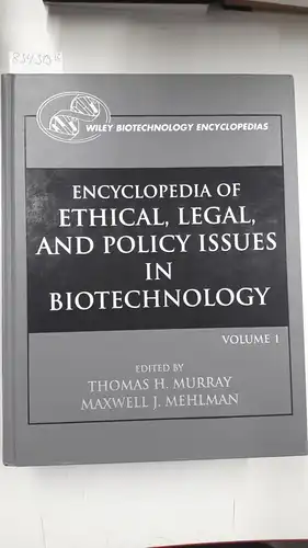 Murray, Thomas H. and Maxwell J. Mehlman: Encyclopedia of Ethical, Legal, and Policy Issues in Biotechnology (Wiley Biotechnology Encyclopedias, Band 4). 
