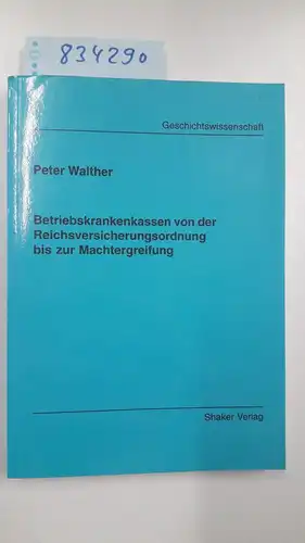 Walther, Peter: Betriebskrankenkassen von der Reichsversicherungsordnung bis zur Machtergreifung
 Berichte aus der Geschichtswissenschaft. 