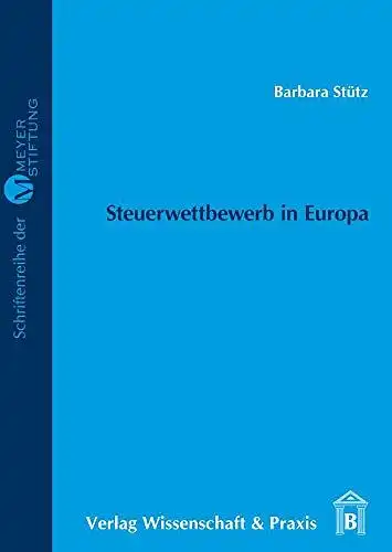 Stütz, Barbara: Steuerwettbewerb in Europa
 Claus-und-Brigitte-Meyer-Stiftung: Schriftenreihe der Meyer-Stiftung ; Bd. 8. 
