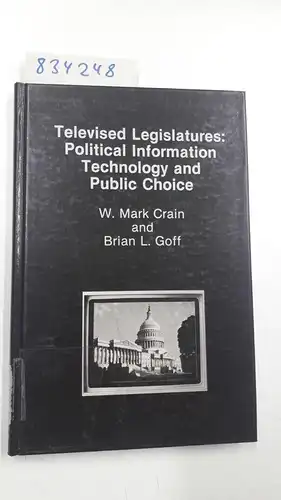 Crain, W. Mark and B. Goff: Televised Legislatures: Political Information Technology and Public Choice. 