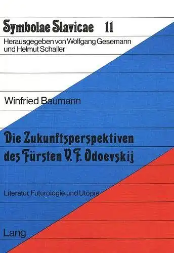 Baumann, Winfried: Die Zukunftsperspektiven des Fürsten V.F. Odoevskij: Literatur, Futurologie und Utopie (Symbolae Slavicae, Band 11). 