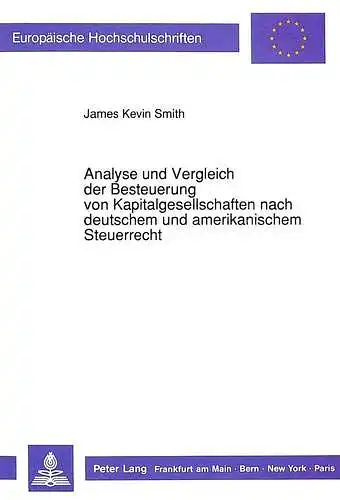 Smith, James Kevin: Analyse und Vergleich der Besteuerung von Kapitalgesellschaften nach deutschem und amerikanischem Steuerrecht : eine EDV-gestützte Modelluntersuchung zum internationalen Steuerbelastungsvergleich
 Europäische Hochschulschriften /...