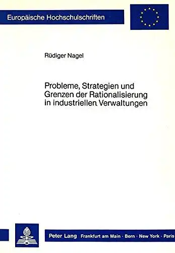 Nagel, Rüdiger: Probleme, Strategien und Grenzen der Rationalisierung in industriellen Verwaltungen
 Europäische Hochschulschriften / Reihe 5 / Volks- und Betriebswirtschaft ; Bd. 850. 