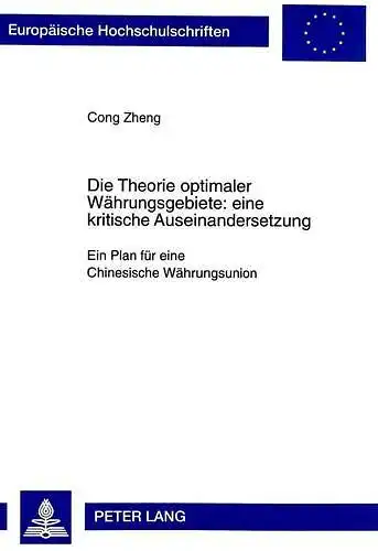Zheng, Cong: Die Theorie optimaler Währungsgebiete : eine kritische Auseinandersetzung ; ein Plan für eine chinesische Währungsunion
 Europäische Hochschulschriften / Reihe 5 / Volks- und Betriebswirtschaft ; Bd. 2418. 