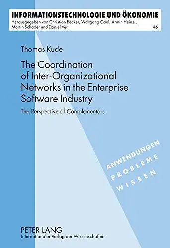 Kude, Thomas: The coordination of inter-organizational networks in the enterprise software industry : the perspective of complementors
 Informationstechnologie und Ökonomie ; Bd. 46; Anwendungen, Probleme, Wissen. 