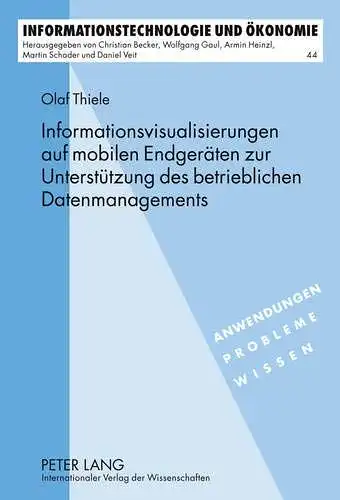 Thiele, Olaf: Informationsvisualisierungen auf mobilen Endgeräten zur Unterstützung des betrieblichen Datenmanagements
 Informationstechnologie und Ökonomie ; Bd. 44; Anwendungen, Probleme, Wissen. 
