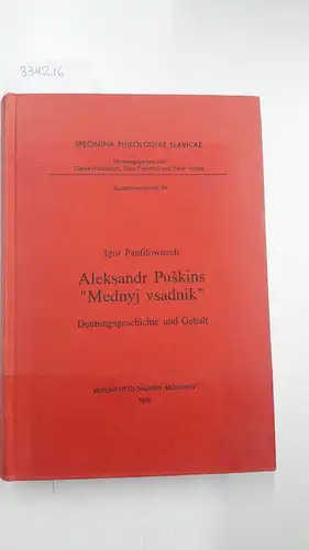 Panfilowitsch, Igor: Aleksandr Puskins "Mednyj vsadnik" : Deutungsgeschichte und Gehalt
 Specimina philologiae Slavicae / Supplementband ; 38. 
