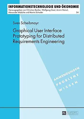 Scheibmayr, Sven: Graphical user interface prototyping for distributed requirements engineering
 Informationstechnologie und Ökonomie ; Bd. 54; Anwendungen, Probleme, Wissen. 