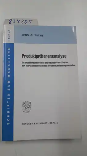 Gutsche, Jens: Produktpräferenzanalyse.: Ein modelltheoretisches und methodisches Konzept zur Marktsimulation mittels Präferenzerfassungsmodellen. (Schriften zum Marketing). 