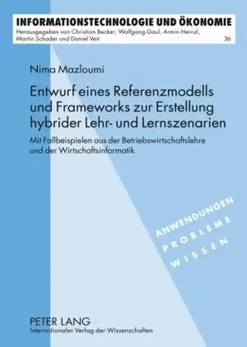 Mazloumi, Nima: Entwurf eines Referenzmodells und Frameworks zur Erstellung hybrider Lehr- und Lernszenarien: Mit Fallbeispielen aus der Betriebswirtschaftslehre und ... und Ökonomie, Band 36). 