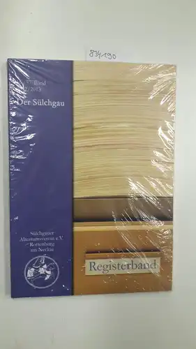 Sülchgauer Altertumsverein e. V. Rottenburg am Neckar (Hrsg.): Der Sülchgau 56./57. Band 2012/2013 Registerband der Veröffentlichungen des Sülchgauer Altertumsvereins Rottenburg am Neckar Verzeichnis aller Aufsätze...