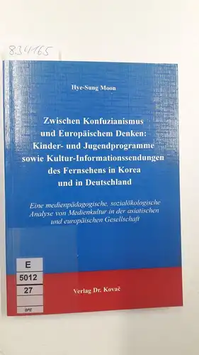 Moon, Hye-Sung: Zwischen Konfuzianismus und europäischem Denken: Kinder- und Jugendprogramme sowie Kultur-Informationssendungen des Fernsehens in Korea und Deutschland : eine medienpädagogische, sozialökologische Analyse von Medienkultur...