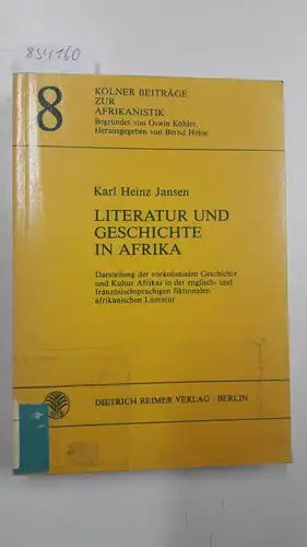 Jansen, Karl-Heinz: Literatur und Geschichte in Afrika : Darst. d. vorkolonialen Geschichte u. Kultur Afrikas in d. engl.- u. französischsprachigen fiktionalen afrikan. Literatur
 von / Kölner Beiträge zur Afrikanistik ; 8. 