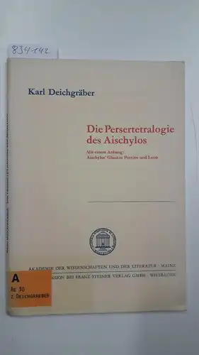 Deichgräber, Karl: Die Persertetralogie des Aischylos; Mit e. Anh.: Aischylos' Glaukos Pontios u. Leon
 von. / Abhandlungen der Geistes- und Sozialwissenschaftlichen Klasse ; Jg. 1974, Nr. 4. 