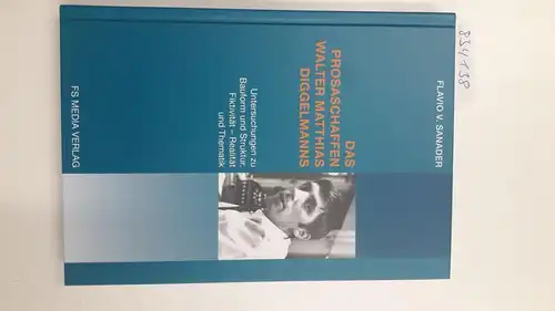 Sanader, Flavio V: Das Prosaschaffen Walter Matthias Diggelmanns : Untersuchungen zu Bauform und Struktur, Fiktivität - Realität und Thematik. 