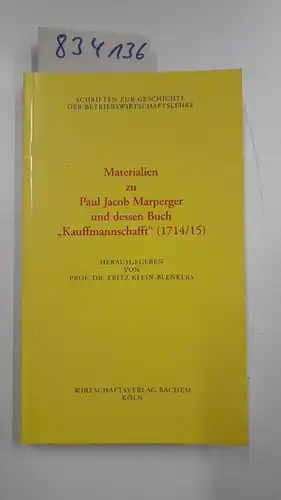 Marperger, Paul Jacob: Kauffmannschafft. I. Materialien zu Paul Jacob Marperger und dessen Buch "Kauffmannschaft" (1714/15) herausgegeben von Fritz Klein-Blenkers. 