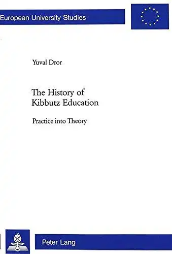 Deror, Yuval: The history of kibbutz education : practice into theory
 Yuval Dror / Europäische Hochschulschriften / Reihe 11 / Pädagogik ; Vol. 802. 