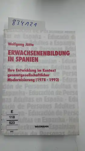 Jütte, Wolfgang: Erwachsenenbildung in Spanien: Ihre Entwicklung im Kontext gesamtgesellschaftlicher Modernisierung (1978-1992) (Internationale Hochschulschriften). 