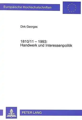 Georges, Dirk und Dirk Georges: 1810/11-1993: Handwerk und Interessenpolitik: Von der Zunft zur modernen Verbandsorganisation. 