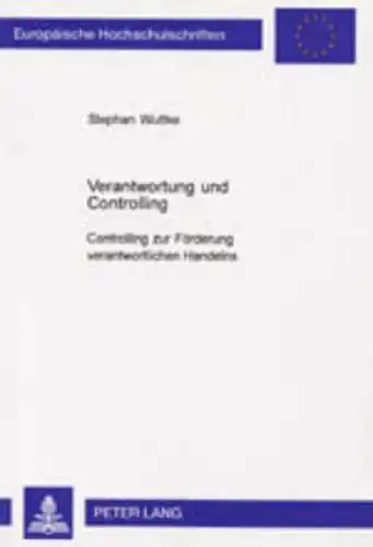 Wuttke, Stephan: Verantwortung und Controlling : Controlling zur Förderung verantwortlichen Handelns
 Europäische Hochschulschriften / Reihe 5 / Volks- und Betriebswirtschaft ; Bd. 2638. 