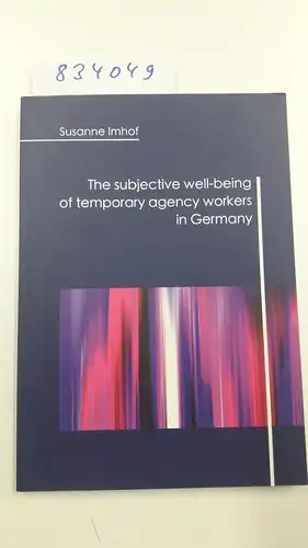 Imhof, Susanne: The subjective well-being of temporary agency workers in Germany. 