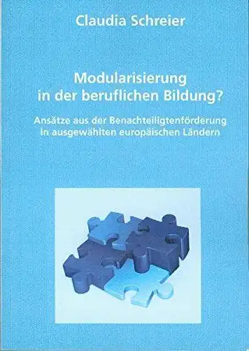 Schreier, Claudia: Modularisierung in der beruflichen Bildung? : Ansätze aus der Benachteiligtenförderung in ausgewählten europäischen Ländern. 
