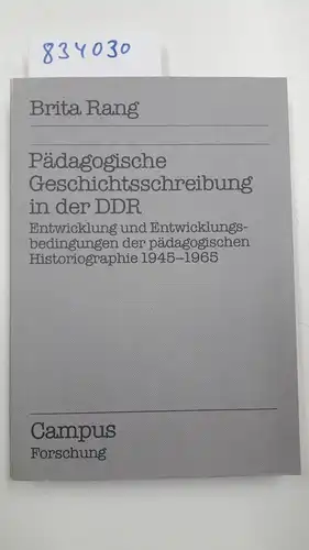 Rang, Brita: Pädagogische Geschichtsschreibung in der DDR : Entwicklung u. Entwicklungsbedingungen d. pädag. Historiographie 1945 - 1965
 Campus Forschung ; Bd. 252. 