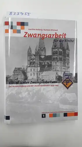 Rotberg, Joachim und Barbara Wieland: (Band 1) Zwangsarbeit für die Kirche - Kirche unter Zwangsarbeitern : das Bistum Limburg und der "Ausländereinsatz" 1939 - 1945
 von Joachim Rotberg und Barbara Wieland / Teil von: Anne-Frank-Shoah-Bibliothek. 