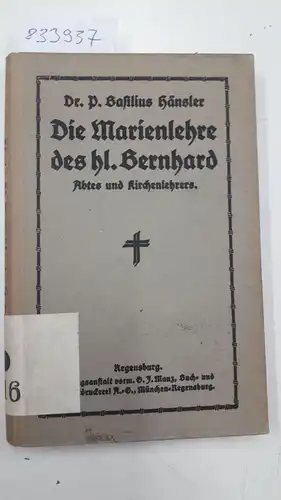 Hänsler, Basilius: Die Marienlehre des hl. Bernhard, Abtes und Kirchenlehrers : für religiös gebildete Katholiken. 