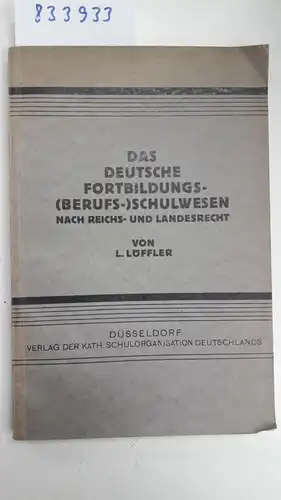 Löffler, Lambert: Das deutsche Fortbildungs- (Berufs-)Schulwesen nach Reichs- und Landesrecht. 