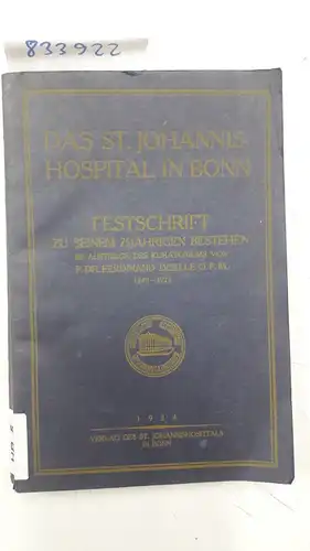 Doelle, P. Dr. Ferdinand: Das St. Johannis-Hospital in Bonn Festschrift zu seinem 75jährigen Bestehen im Auftrage des Kuratoriums. 