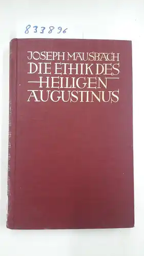 Mausbach, Joseph: Die Ethik des Heiligen Augustinus. Zweiter (Schluss-Band): Die sittliche Befähigung des Menschen und ihre Verwirklichung. 