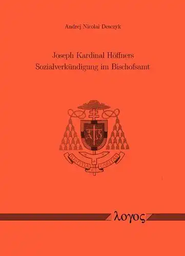 Desczyk, Andrej Nicolai: Joseph Kardinal Höffners Sozialverkündigung im Bischofsamt. 