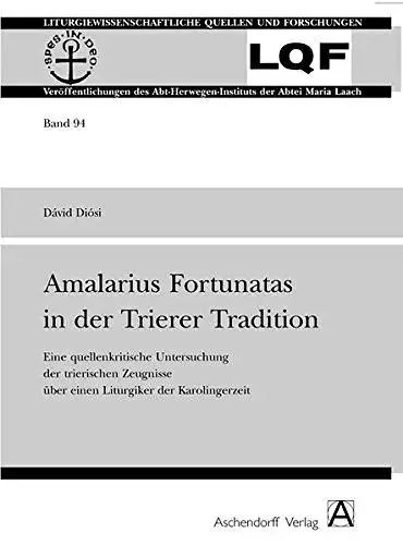 Diósi, David: Amalarius Fortunatus in der Trierer Tradition: Eine quellenkritische Untersuchung der trierischen Zeugnisse über einen Liturgiker der Karolingerzeit (Liturgiewissenschaftliche Quellen und Forschungen). 