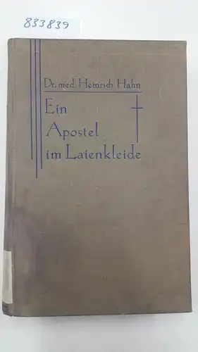 Baeumker, Franz: Dr. med. Heinrich Hahn - ein Apostel im Laienkleide 1800-1882. Ein Zeit- und Lebensbild erstmalig auf Grund der Quellen dargestellt. 