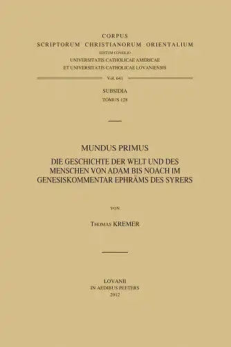 Kremer, Thomas: Mundus primus : die Geschichte der Welt und des Menschen von Adam bis Noach im Genesiskommentar Ephräms des Syrers
 von / Corpus scriptorum Christianorum orientalium / Subsidia ; T. 128. 