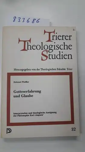 Pfeiffer, Helmut: Gotteserfahrung und Glaube. Interpretation und theologische Aneignung der Philosophie Karl Jaspers. 