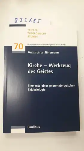 Jünemann, Augustinus: Kirche - Werkzeug des Geistes: Elemente einer pneumatologischen Ekklesiologie (Trierer Theologische Studien). 